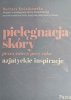 PIELĘGNACJA SKÓRY PRZEZ CZTERY PORY ROKU AZJATYCKIE INSPIRACJE - Barbara Kwiatkowska